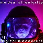 cover: my dear singularity - Digital Wanderers