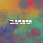 cover: We Need Secrets - Melancholy & The Archive (Expanded Edition)