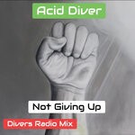 cover: Acid Diver - Not Giving Up (Divers Radio Remix)