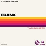 cover: Stupid Goldfish - Frank (Twoloud Remix)