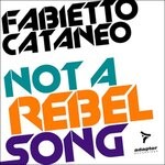 cover: Fabietto Cataneo - Not A Rebel Song