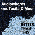 cover: Audiowhores|Tasita D'Mour - Better Than This