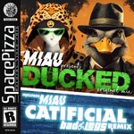 cover: MIAU - Ducked (Includes Catificial Bad Legs Remix)