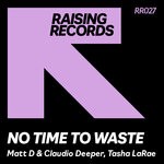 cover: Tasha LaRae|Claudio Deeper|Matt D - No Time To Waste