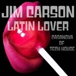 cover: Jim Carson - Latin Lover - Casanova Of Tech House