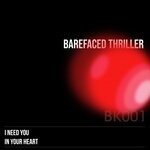 cover: Barefaced Thriller - I Need You/In Your Heart