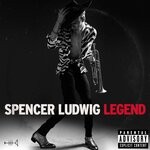 cover: Spencer Ludwig - Legend (Explicit)