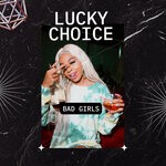 cover: Lucky Choice - Bad Girls