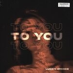 cover: Lucky Choice - To You