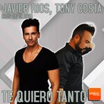 cover: Javier Rios|Rios De Gloria|Tony Costa - Te Quiero Tanto (2024 Remix)