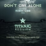 cover: Robin Gibb - Don't Cry Alone (from The Titanic Requiem)