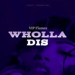 cover: VIP Flamez - Wholla Dis (Clean)