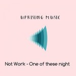 cover: Not Work - One Of These Night