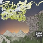 cover: Roots Of Creation - Livin' Free (Explicit Deluxe)