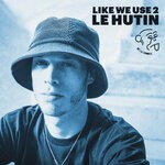 cover: Le Hutin - Like We Use 2