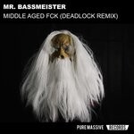 cover: Mr Bassmeister - Middle Aged Fck (Deadlock Remix)