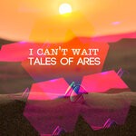 cover: Tales Of Ares - I Can't Wait