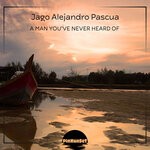 cover: Jago Alejandro Pascua - A Man You've Never Heard Of