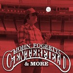 cover: John Fogerty - Centerfield & More