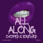 cover: Raquel Lagrand - All Along (Chopped & Screwed)