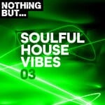 cover: Various - Nothing But... Soulful House Vibes, Vol 03