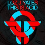 cover: Loz J Yates - This Is Acid