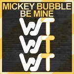 cover: Mickey Bubble - Be Mine