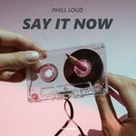 cover: Phill Loud - Say It Now