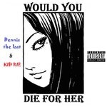 cover: Dennis the last|Kid Rie - Would You Die For Her (Explicit)