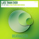 cover: Late Than Ever - By My Side (Poni PunkFlwr Remix)