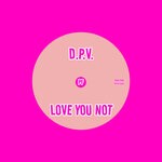 cover: D.P.V. - Love You Not