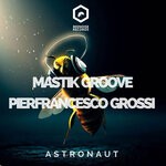 cover: Mastik Groove|Pierfrancesco Grossi - Astronaut (Extended Mix)