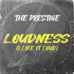 cover: The Prestige - Loudness (I Like It Loud)