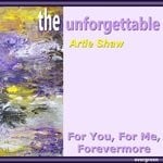 cover: Artie Shaw - For You, For Me, Forevermore