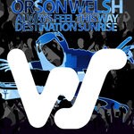 cover: Orson Welsh - Always Feel This Way / Destination Sunrise