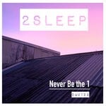 cover: 2Sleep - Never Be The 1