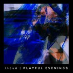 cover: Inoue - Playful Evenings EP