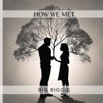 cover: Big Biggie - How We Met