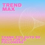 cover: Trend Max - Thank You Guys So Much For 20 Followers