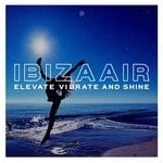 cover: Ibiza Air - Elevate Vibrate & Shine