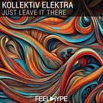 cover: Kollektiv Elektra - Just Leave It There