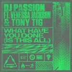 cover: DJ Passion|Tony Tig|Venessa Jackson - What Have You Done? (Is This All) (Extended Mix)