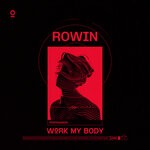 cover: ROWIN - WORK MY BODY