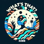 cover: ZUBIE - What's That?