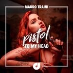 cover: Mauro Traini - Pistol To My Head (Original Mix)