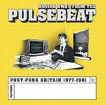 cover: Various - Moving Away From The Pulsebeat: Post-Punk Britain 1977-1981 (Explicit)