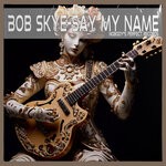 cover: Bob Skye - Say My Name