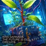 cover: Kris Garnada|The Future Is Old - Circuits