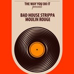 cover: Bad House Strippa - Moulin Rouge