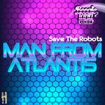 cover: Save The Robots - Man From Atlantis